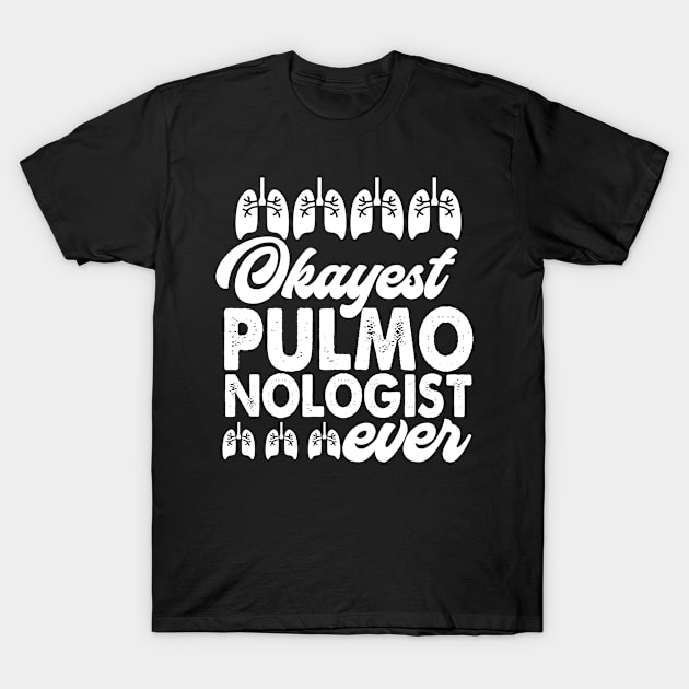 Okayest Pulmonologist Ever T-Shirt by Carolina Cabreira